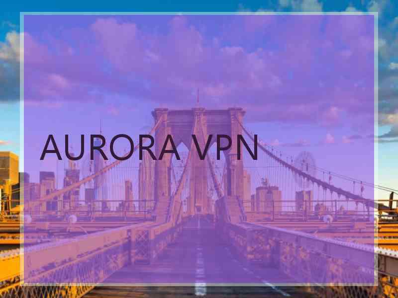 AURORA VPN