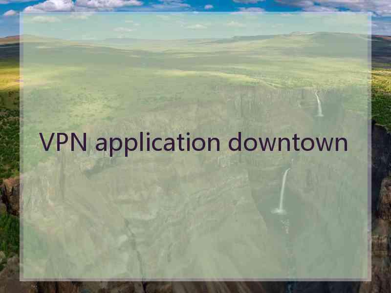 VPN application downtown